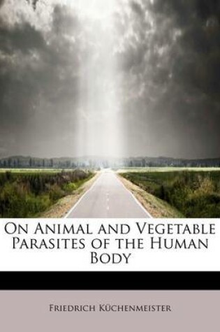 Cover of On Animal and Vegetable Parasites of the Human Body