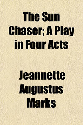 Book cover for The Sun Chaser; A Play in Four Acts