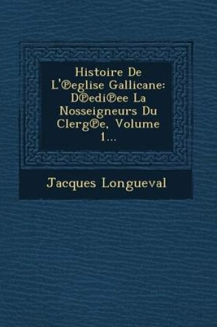 Cover of Histoire de L' Eglise Gallicane