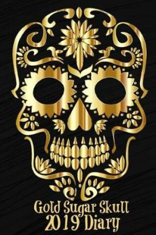 Cover of Gold Sugar Skull 2019 Daily Diary