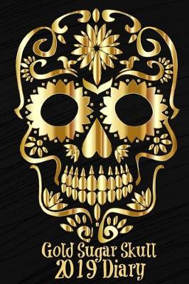 Cover of Gold Sugar Skull 2019 Daily Diary