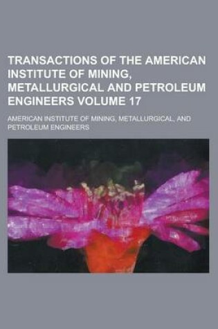Cover of Transactions of the American Institute of Mining, Metallurgical and Petroleum Engineers Volume 17