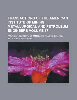Book cover for Transactions of the American Institute of Mining, Metallurgical and Petroleum Engineers Volume 17