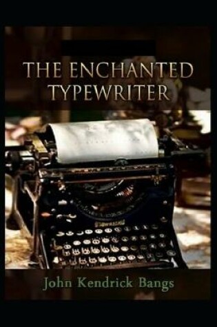 Cover of The Enchanted Type-Writer Annotated