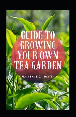 Book cover for Guide To Growing Your Own Tea Garden