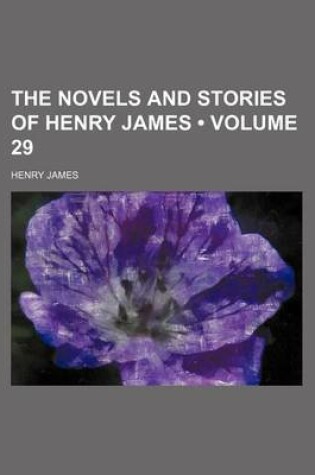 Cover of The Novels and Stories of Henry James (Volume 29)