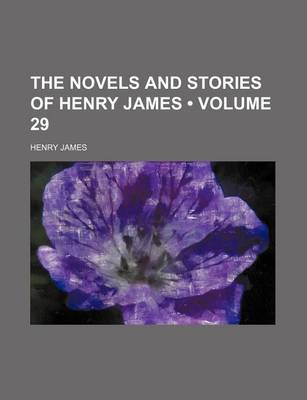 Book cover for The Novels and Stories of Henry James (Volume 29)