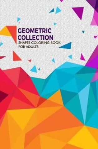 Cover of Geometric Collection Shapes Coloring Book For Adults