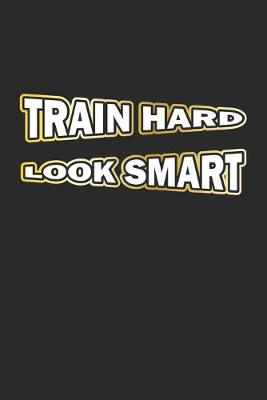 Book cover for Train Hard Look Smart