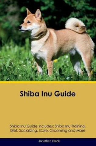 Cover of Shiba Inu Guide Shiba Inu Guide Includes