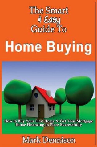 Cover of The Smart & Easy Guide To Home Buying