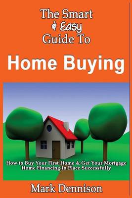 Book cover for The Smart & Easy Guide To Home Buying