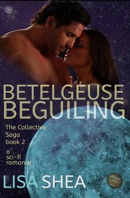 Cover of Betelgeuse Beguiling - A Collective Saga Sci-Fi Romance