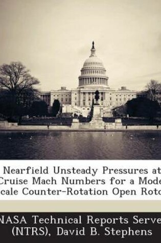 Cover of Nearfield Unsteady Pressures at Cruise Mach Numbers for a Model Scale Counter-Rotation Open Rotor