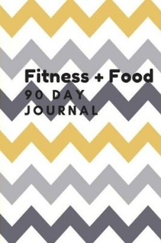Cover of Fitness + Food 90 DAY JOURNAL