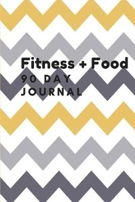 Book cover for Fitness + Food 90 DAY JOURNAL