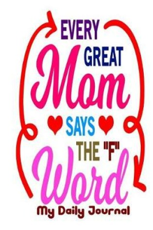 Cover of Every Great Mom Says the F Word My Daily Journal