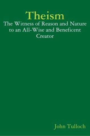 Cover of Theism: The Witness of Reason and Nature to an All-Wise and Beneficent Creator