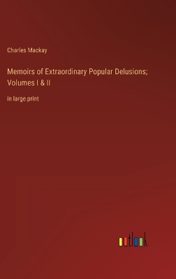 Book cover for Memoirs of Extraordinary Popular Delusions; Volumes I & II