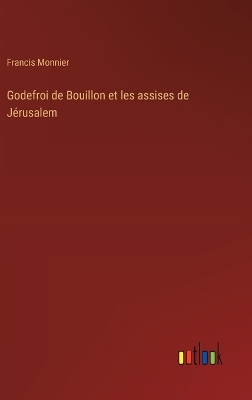 Book cover for Godefroi de Bouillon et les assises de Jérusalem