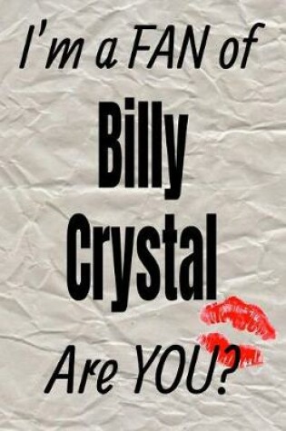 Cover of I'm a Fan of Billy Crystal Are You? Creative Writing Lined Journal