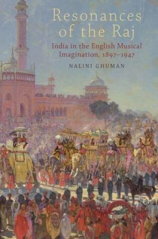 Cover of Resonances of the Raj: India in the English Musical Imagination,1897-1947