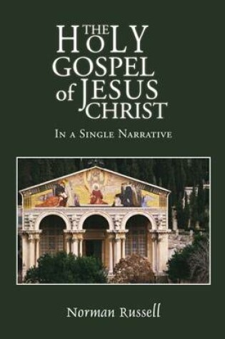 Cover of The Holy Gospel of Jesus Christ - In a Single Narrative