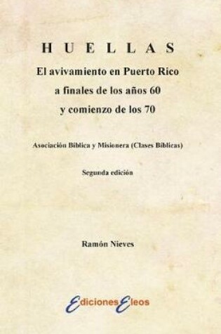 Cover of HUELLAS El avivamiento en Puerto Rico a finales de los anos 60 y comienzo de los 70 Asociacion Biblica y Misionera (Clases Biblicas)