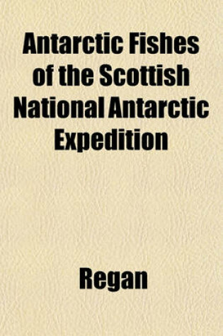 Cover of Antarctic Fishes of the Scottish National Antarctic Expedition