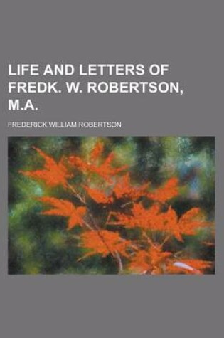 Cover of Life and Letters of Fredk. W. Robertson, M.a