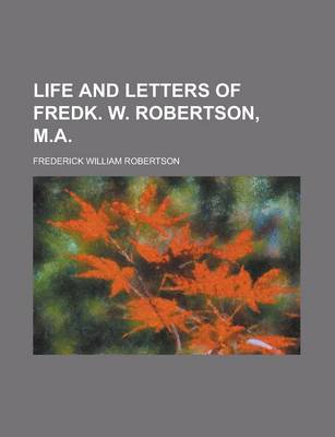 Book cover for Life and Letters of Fredk. W. Robertson, M.a