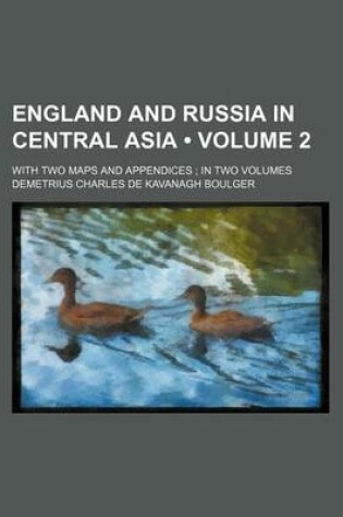 Cover of England and Russia in Central Asia (Volume 2); With Two Maps and Appendices in Two Volumes