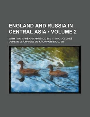 Book cover for England and Russia in Central Asia (Volume 2); With Two Maps and Appendices in Two Volumes