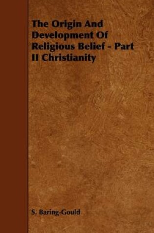 Cover of The Origin And Development Of Religious Belief - Part II Christianity