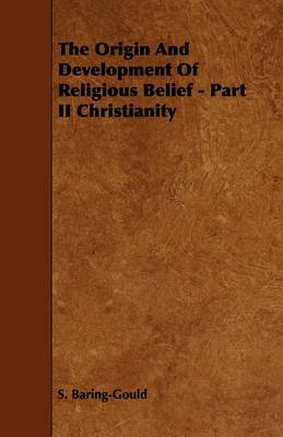 Book cover for The Origin And Development Of Religious Belief - Part II Christianity