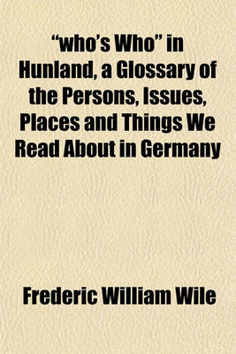 Book cover for "Who's Who" in Hunland, a Glossary of the Persons, Issues, Places and Things We Read about in Germany