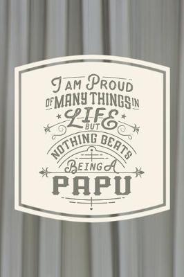 Book cover for I Am Proud Of Many Things In Life But Nothing Beats Being A Papu