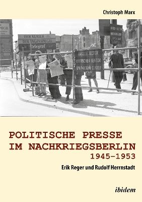 Book cover for Politische Presse im Nachkriegsberlin 1945-1953. Erik Reger und Rudolf Herrnstadt