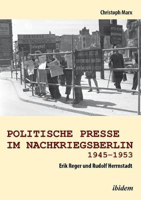 Book cover for Politische Presse im Nachkriegsberlin 1945-1953. Erik Reger und Rudolf Herrnstadt