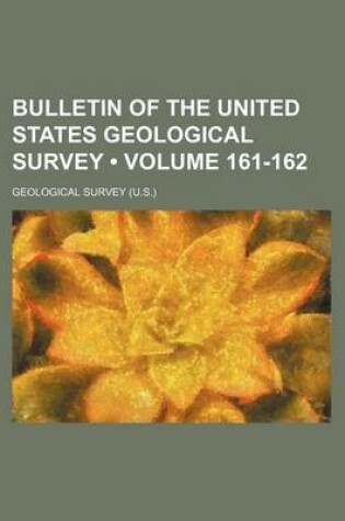 Cover of Bulletin of the United States Geological Survey (Volume 161-162)
