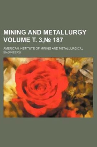 Cover of Mining and Metallurgy Volume . 3, 187