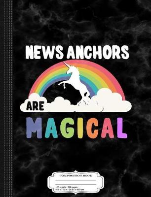 Book cover for News Anchors Are Magical Composition Notebook