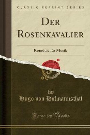 Cover of Der Rosenkavalier: Komödie für Musik (Classic Reprint)