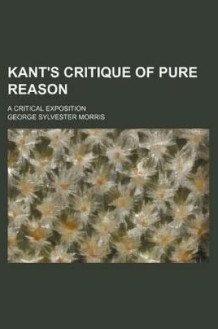 Cover of Kant's Critique of Pure Reason; A Critical Exposition