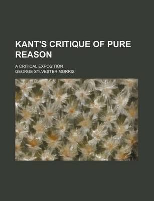 Book cover for Kant's Critique of Pure Reason; A Critical Exposition