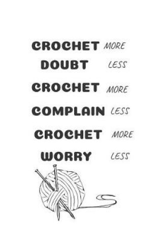 Cover of Crochet More Doubt Less Crochet More Complain Less Crochet More Worry Less