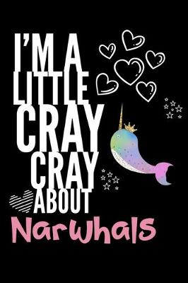 Book cover for I'm a Little Cray Cray About Narwhals