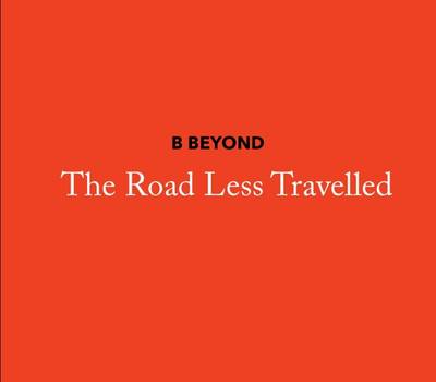 Book cover for B Beyond, the Road Less Travelled