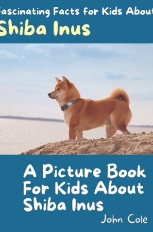 Cover of A Picture Book for Kids About Shiba Inus