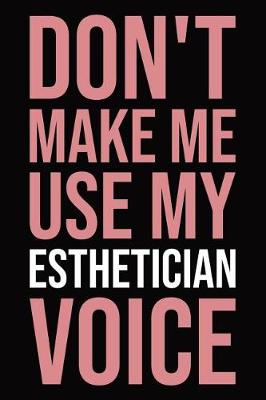 Book cover for Don't make me use my esthetician voice
